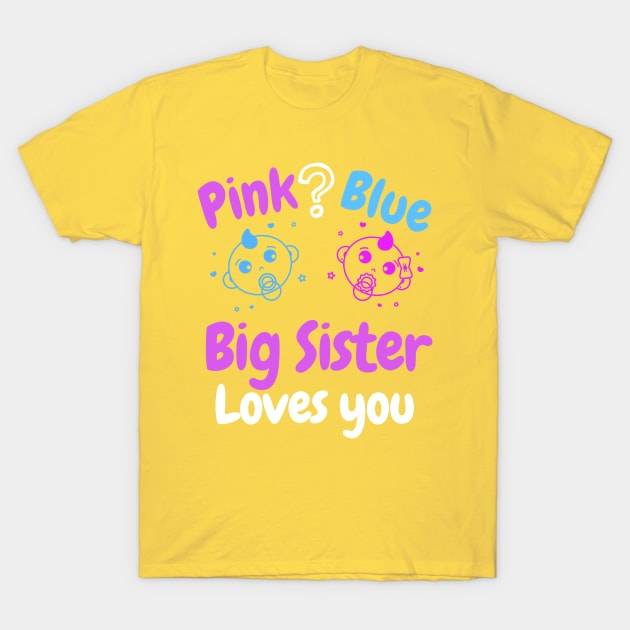 Pink or Blue Big Sister loves you. T-Shirt by WR Merch Design